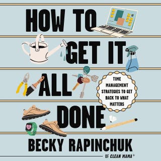 How to Get It All Done: Time Management Strategies to Get Back to What Matters