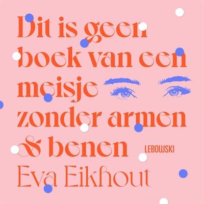 Dit is geen boek van een meisje zonder armen en benen – omslag van het luisterboek van Eva Eikhout