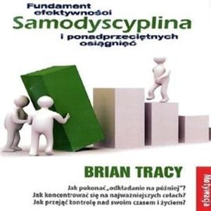 Samodyscyplina – fundament efektywności i ponadprzeciętnych osiągnięć – okładka audiobooka, autor Brian Tracy