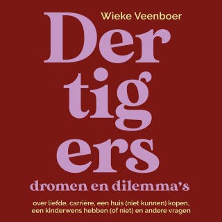 Dertigers, dromen en dilemma's: Over liefde, carrière, een huis (niet kunnen) kopen, een kinderwens hebben (of niet) en andere vragen