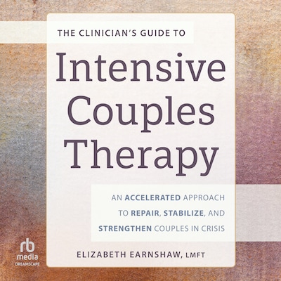 The Clinician’s Guide to Intensive Couples Therapy – omslag til lydbogen af Elizabeth Earnshaw, MA, LMFT, CGT