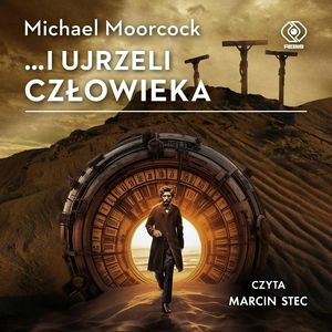...i ujrzeli człowieka – okładka audiobooka, autor Michael Moorcock
