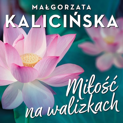 Miłość na walizkach – okładka audiobooka, autor Małgorzata Kalicińska
