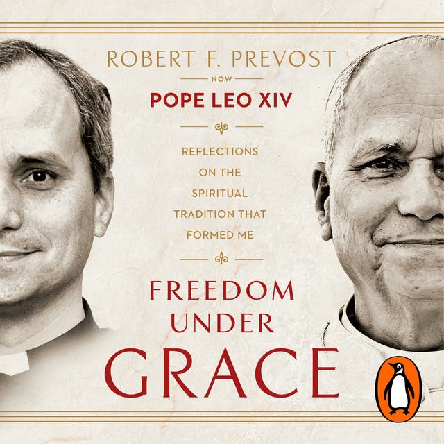 Freedom Under Grace: The first book of original, never-before-seen writings by Pope Leo XIV – omslag til lydbogen af Pope Leo Xiv, Robert F Prevost