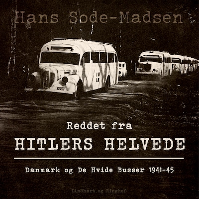 Reddet fra Hitlers helvede. Danmark og De Hvide Busser 1941-45 – omslag til lydbogen af Hans Sode-Madsen