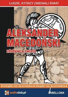 Aleksander Macedoński - zdobywca świata – okładka audiobooka, autor Jarosław Kaniewski