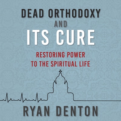 Dead Orthodoxy and Its Cure – omslag til lydbogen af Ryan Denton