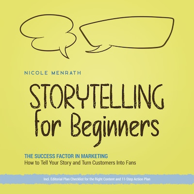 Storytelling for Beginners: The Success Factor in Marketing How to Tell Your Story and Turn Customers Into Fans - Incl. Editorial Plan Checklist for the Right Content and 11-Step Action Plan – omslag til lydbogen af Nicole Menrath