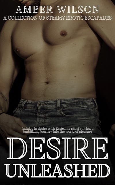 Desire Unleashed: A Collection of Steamy Erotic Escapades – omslag til lydbogen af Amber Wilson