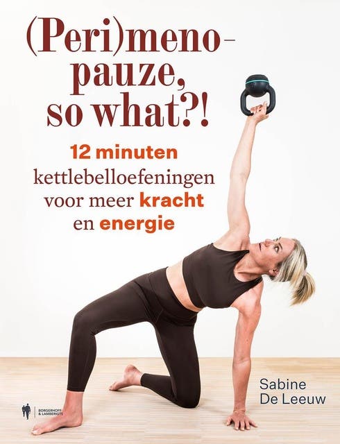 (Peri)menopauze, so what?!: 12 minuten kettlebelloefeningen voor meer kracht en energie – omslag van het luisterboek van Sabine De Leeuw