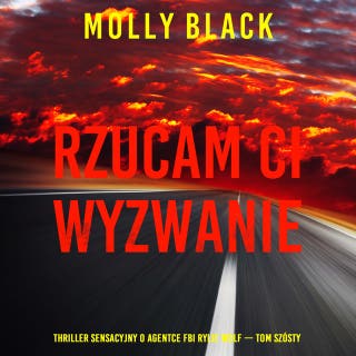Rzucam ci wyzwanie (Thriller sensacyjny o agentce FBI Rylie Wolf — Tom szósty) – okładka audiobooka, autor Molly Black