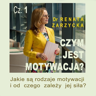 Czym jest motywacja? Jakie są rodzaje motywacji i od czego zależy jej siła?