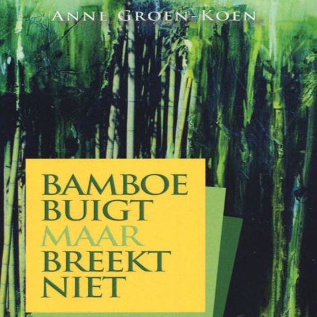 Bamboe buigt maar breekt niet – omslag van het luisterboek van Anne Groen-Koen