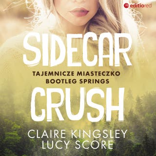 Sidecar Crush. Tajemnicze miasteczko Bootleg Springs – okładka audiobooka, autor Claire Kingsley, Lucy Score