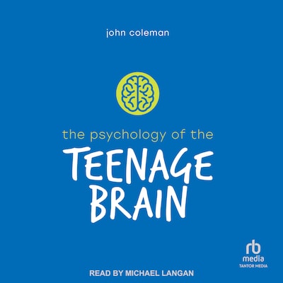 The Psychology of the Teenage Brain – omslag til lydbogen af John Coleman