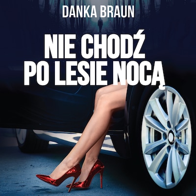 Nie chodź po lesie nocą – okładka audiobooka, autor Danka Braun