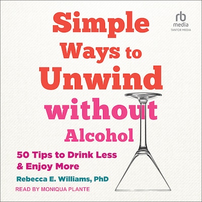 Simple Ways to Unwind without Alcohol – omslag til lydbogen af Rebecca E. Williams, PhD
