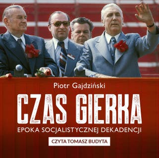 Czas Gierka. Epoka socjalistycznej dekadencji – okładka audiobooka, autor Piotr Gajdziński