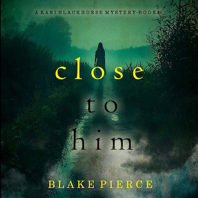 Close To Him (A Kari Blackhorse Suspense Thriller—Book Five) – omslag til lydbogen af Blake Pierce