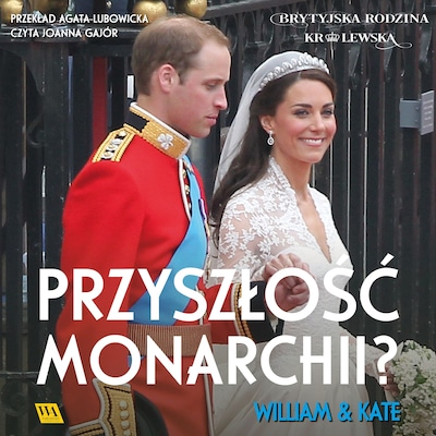William i Kate. Przyszłość monarchii? – okładka audiobooka, autor Brytyjska Rodzina Królewska