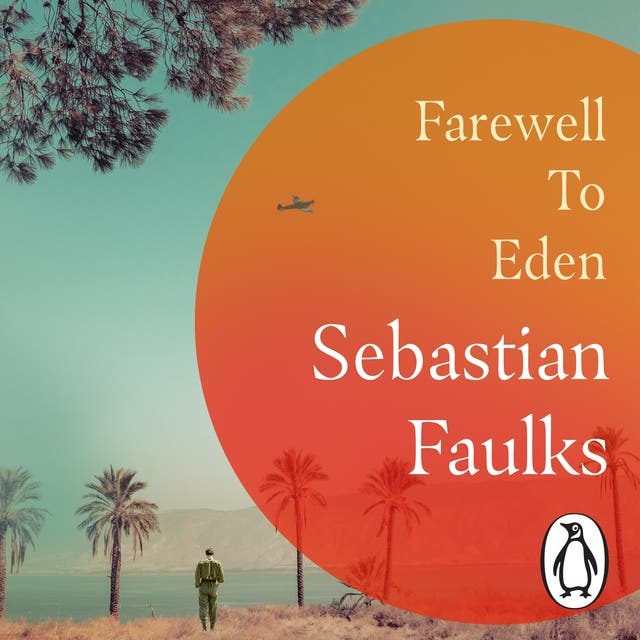 Farewell to Eden: The epic and masterful new novel from the Sunday Times bestselling author of BIRDSONG and CHARLOTTE GRAY – omslag van het luisterboek van Sebastian Faulks