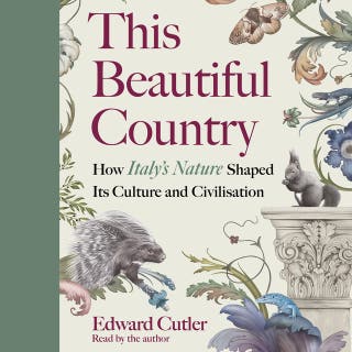 This Beautiful Country: How Italy’s Nature Shaped Its Culture and Civilisation