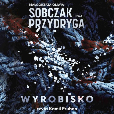 Wyrobisko – okładka audiobooka, autor Małgorzata Oliwia Sobczak, Ewa Przydryga