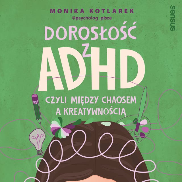 Dorosłość z ADHD, czyli między chaosem a kreatywnością