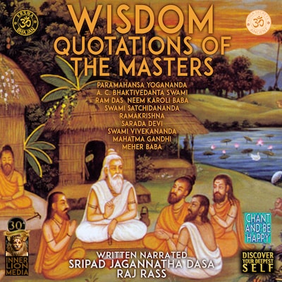 Wisdom Quotations Of The Masters - Paramahansa Yogananda, A.C. Bhaktivedanta Swami, Ram Das, Neem Karoli Baba, Swami Satchidananda, Ramakrishna, Sarada Devi, Swami Vivekananda, Mahatma Gandhi, Meher Baba