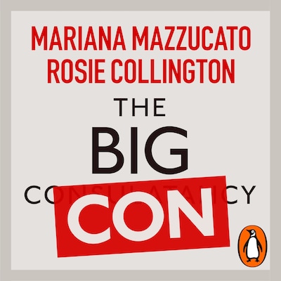 The Big Con – omslag til lydbogen af Mariana Mazzucato, Rosie Collington