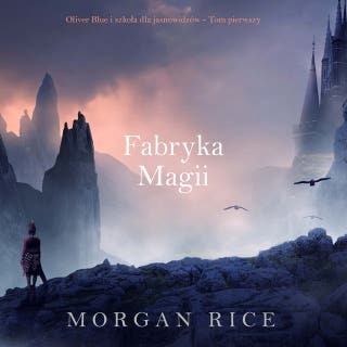 Fabryka magii (Oliver Blue i szkoła dla jasnowidzów - Tom pierwszy) – okładka audiobooka, autor Morgan Rice
