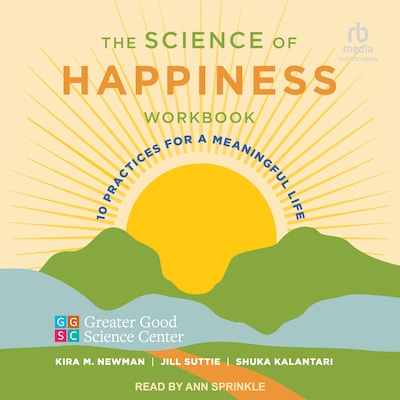 The Science of Happiness Workbook – omslag til lydbogen af Greater Good Science Center, Kira M. Newman, Jill Suttie