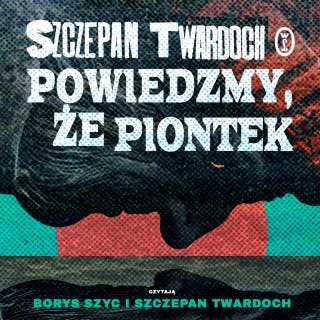 Powiedzmy, że Piontek – okładka audiobooka, autor Szczepan Twardoch