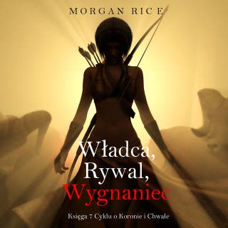 Władca, Rywal, Wygnaniec (Księga 7 Cyklu o Koronie i Chwale) – okładka audiobooka, autor Morgan Rice
