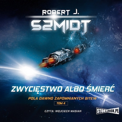 Pola dawno zapomnianych bitew. Tom 4. Zwycięstwo albo śmierć – okładka audiobooka, autor Robert J. Szmidt