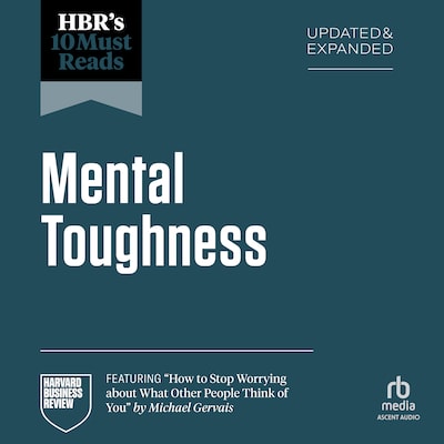 HBR's 10 Must Reads on Mental Toughness, Updated and Expanded (featuring "How to Stop Worrying About What Other People Think of You" by Michael Gervais) – omslag til lydbogen af Angela L. Duckworth, Herminia Ibarra, Michael Gervais