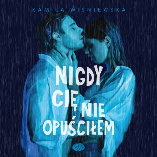 Nigdy Cię nie opuściłem – okładka audiobooka, autor Kamila Wiśniewska