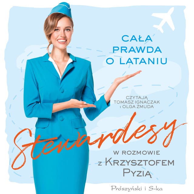 Stewardesy: Cała prawda o lataniu – okładka audiobooka, autor Krzysztof Pyzia
