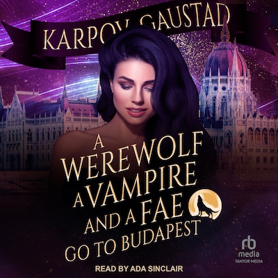A Werewolf, A Vampire, and A Fae Go To Budapest – omslag til lydbogen af Karpov Kinrade, Evan Gaustad