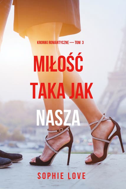 Miłość taka jak nasza (Kroniki romantyczne — Tom 3)
