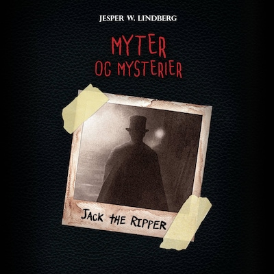 Myter og mysterier #3: Jack the Ripper – omslag til lydbogen af Jesper W. Lindberg