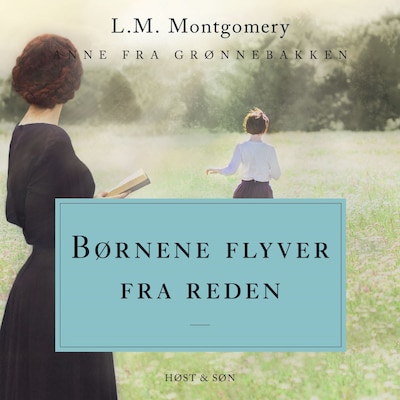 Børnene flyver fra reden. Anne fra Grønnebakken 8 – omslag til lydbogen af L. M. Montgomery