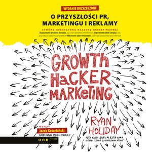 Growth Hacker Marketing. O przyszłości PR, marketingu i reklamy. Wydanie rozszerzone – okładka audiobooka, autor Ryan Holiday