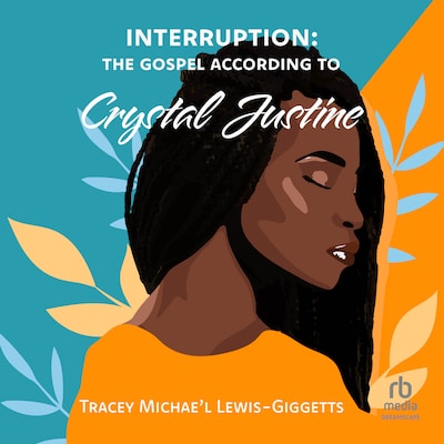 Interruption: The Gospel According to Crystal Justine – omslag til lydbogen af Tracey Michae'l Lewis-Giggetts