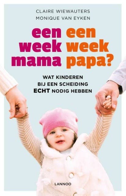 Een week mama, een week papa?: wat kinderen bij een scheiding echt nodig hebben – omslag van het luisterboek van Claire Wiewauters,Monique Van Eyken