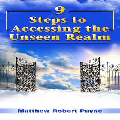 9 Steps to Accessing the Unseen Realm