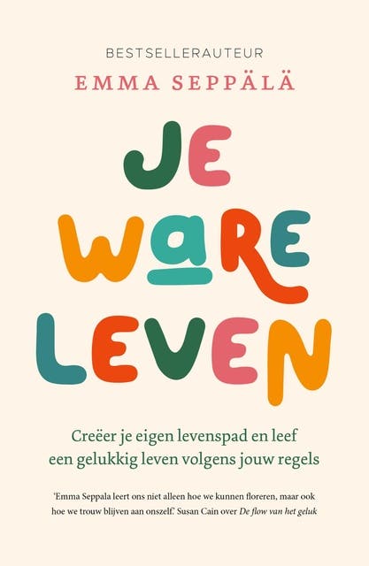 Je ware leven: Creëer je eigen levenspad en leef een gelukkig leven volgens jouw regels – omslag van het luisterboek van Emma Seppälä