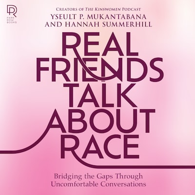 Real Friends Talk About Race – omslag til lydbogen af Hannah Summerhill, Yseult P. Mukantabana