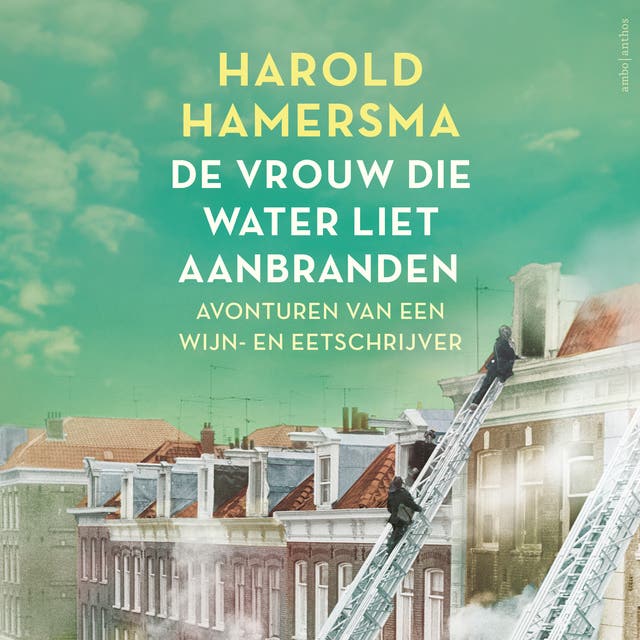 De vrouw die water liet aanbranden: Avonturen van een wijn- en eetschrijver – omslag van het luisterboek van Harold Hamersma