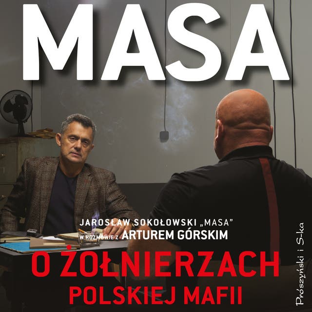 Masa o żołnierzach polskiej mafii. Jarosław Sokołowski „Masa” w rozmowie z Arturem Górskim